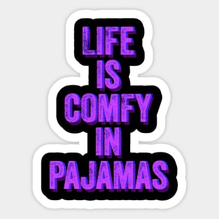 Life is Comfy in Pajamas Sticker